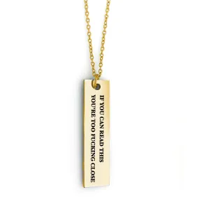 If You Can Read This You're Too Fucking Close - Bar Necklace